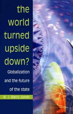 The World Turned Upside Down?: Globalization and the Future of the State - R. Jones - Książki - Manchester University Press - 9780719051012 - 13 kwietnia 2000