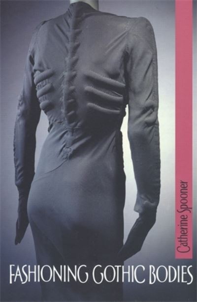 Cover for Catherine Spooner · Fashioning Gothic Bodies (Paperback Book) (2004)
