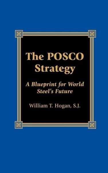 Cover for William Thomas Hogan · The POSCO Strategy: A Blueprint for World Steel's Future (Hardcover Book) (2001)