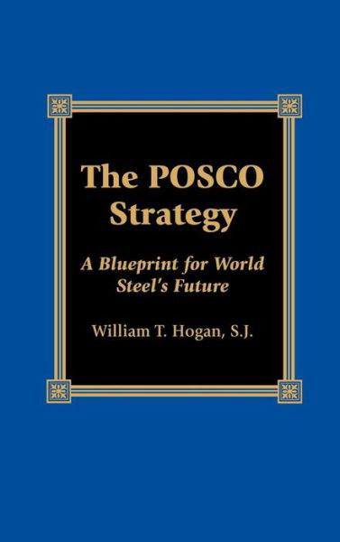 Cover for William T. Hogan · The POSCO Strategy: A Blueprint for World Steel's Future (Gebundenes Buch) (2001)