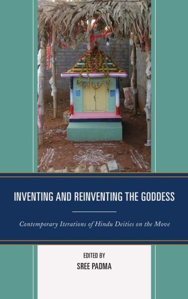 Cover for Sree Padma · Inventing and Reinventing the Goddess: Contemporary Iterations of Hindu Deities on the Move (Hardcover bog) (2014)