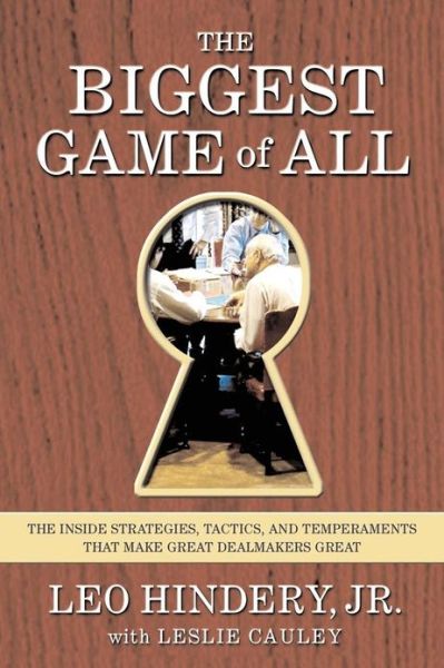 The Biggest Game of All: the Inside Strategies, Tactics, and Temperaments That Make Great Dealmakers Great - Leslie Cauley - Books - Free Press - 9780743229012 - July 27, 2007