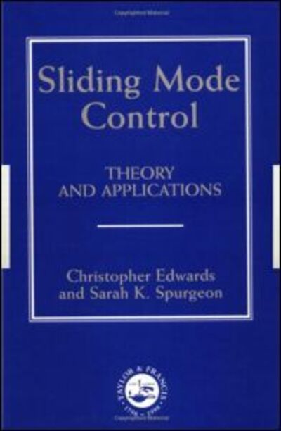 Cover for Christopher Edwards · Sliding Mode Control: Theory And Applications - Series in Systems and Control (Inbunden Bok) (1998)