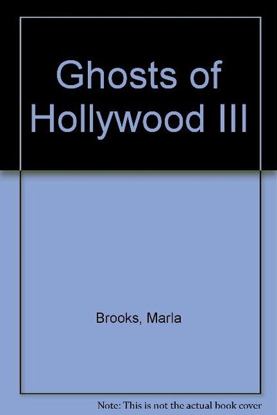 Ghosts of Hollywood III - Marla Brooks - Books - Schiffer Publishing Ltd - 9780764332012 - December 31, 2008