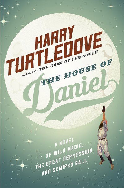 Cover for Harry Turtledove · The House of Daniel: a Novel of Wild Magic, the Great Depression, and Semipro Ball (Paperback Book) (2017)