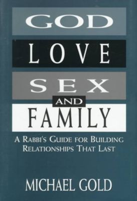 Cover for Michael Gold · God, Love, Sex, and Family: A Rabbi's Guide for Building Relationships That Last (Hardcover Book) (1998)