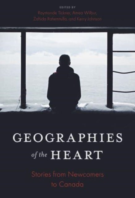 Cover for Geographies of the Heart: Stories from Newcomers to Canada (Paperback Book) (2024)