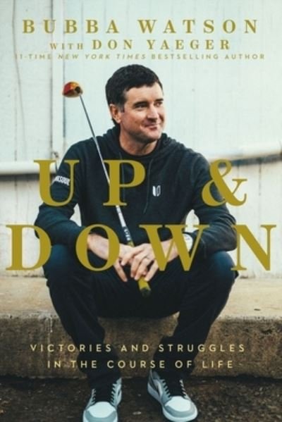 Cover for Bubba Watson · Up and Down: Victories and Struggles in the Course of Life (Innbunden bok) (2021)