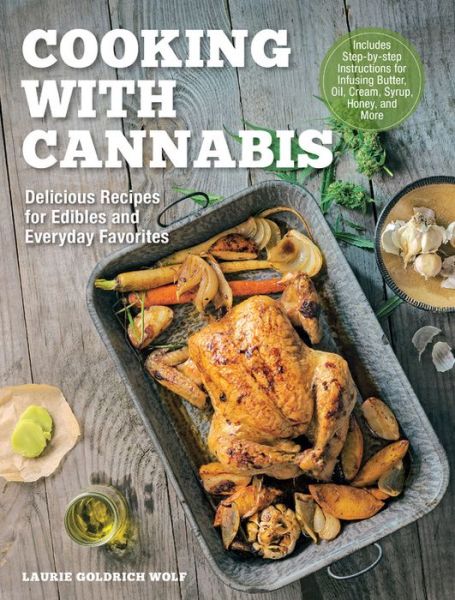 Cover for Laurie Wolf · Cooking with Cannabis: Delicious Recipes for Edibles and Everyday Favorites - Includes Step-by-step Instructions for Infusing Butter, Oil, Cream, Syrup, Honey, and More (Hardcover Book) (2019)