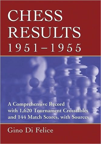 Cover for Gino Di Felice · Chess Results, 1951-1955: A Comprehensive Record with 1,615 Crosstables and 143 Match Scores, with Sources (Taschenbuch) (2010)