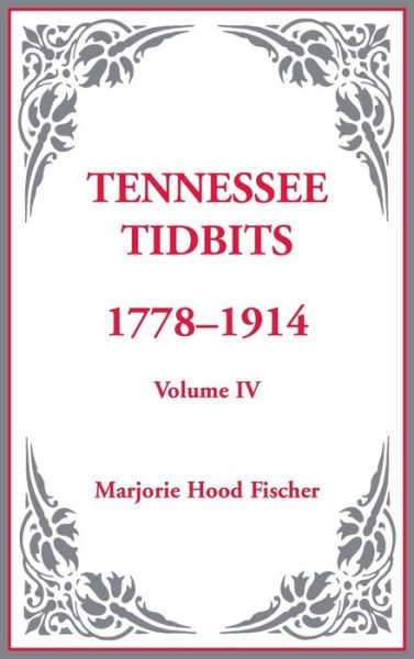 Cover for Marjorie Hood Fischer · Tennessee Tidbits, 1778-1914, Volume Iv (Hardcover Book) (2009)