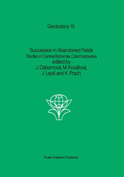 Cover for J Osbornova · Succession in Abandoned Fields: Studies in Central Bohemia, Czechoslovakia - Geobotany (Hardcover Book) (1990)