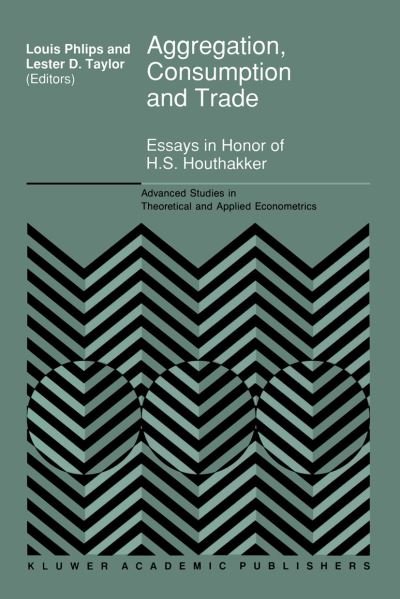 Aggregation, Consumption and Trade: Essays in Honor of H.S. Houthakker - Advanced Studies in Theoretical and Applied Econometrics - Hendrik S Houthakker - Bøker - Springer - 9780792320012 - 30. november 1992