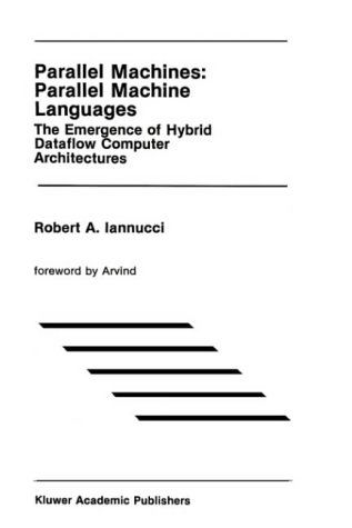 Cover for Robert A. Iannucci · Parallel Machines, Parallel Machine Languages: the Emergence of Hybrid Dataflow Computer Architectures - the Springer International Series in Engineering and Computer Science (Hardcover Book) (1990)