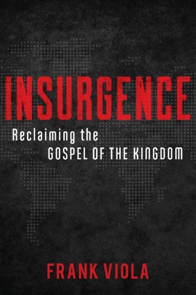 Insurgence – Reclaiming the Gospel of the Kingdom - Frank Viola - Books - Baker Publishing Group - 9780801077012 - June 5, 2018