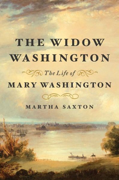 Cover for Martha Saxton · The Widow Washington: The Life of Mary Washington (Hardcover Book) (2019)