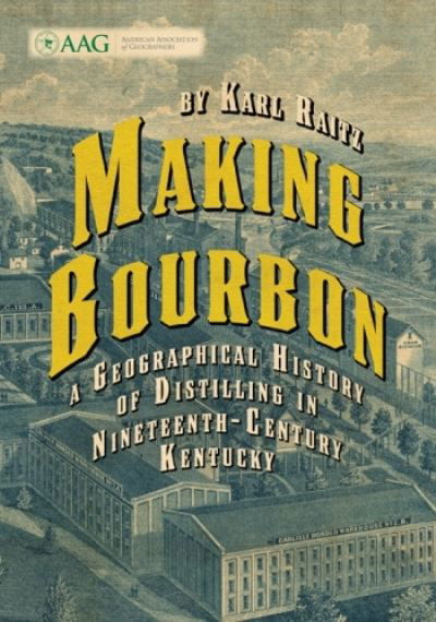 Karl Raitz · Making Bourbon: A Geographical History of Distilling in Nineteenth-Century Kentucky (Paperback Book) (2023)