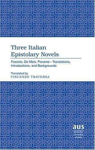 Cover for Vincenzo Traversa · Three Italian Epistolary Novels: Foscolo, De Meis, Piovene - Translations, Introductions, and Backgrounds - American University Studies, Series 2: Romance, Languages &amp; Literature (Hardcover Book) (2006)