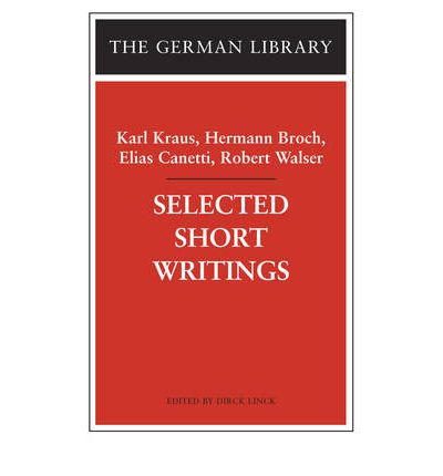 Selected Short Writings: Karl Kraus, Hermann Broch, Elias Canetti, Robert Walser - German Library - Karl Kraus - Books - Bloomsbury Publishing PLC - 9780826418012 - May 12, 2006