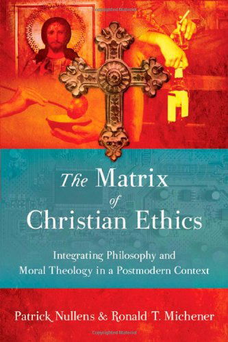 Cover for Patrick Nullens · The Matrix of Christian Ethics: Integrating Philosophy and Moral Theology in a Postmodern Context (Paperback Bog) (2010)