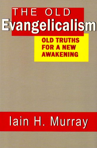 Cover for Iain H. Murray · The Old Evangelicalism: Old Truths for a New Awakening (Hardcover Book) (2005)