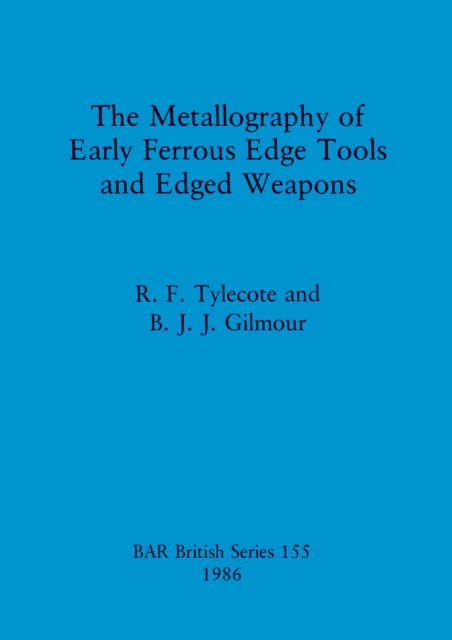 Cover for R. F. Tylecote · The metallography of early ferrous edge tools and edged weapons (N/A) (1986)
