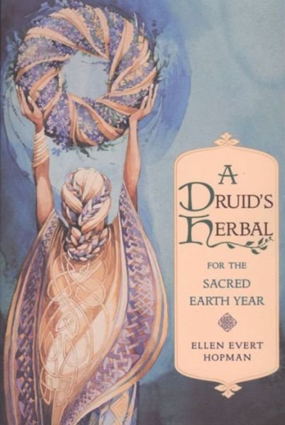 A Druid's Herbal for the Sacred Earth Year - Ellen Evert Hopman - Kirjat - Inner Traditions Bear and Company - 9780892815012 - tiistai 1. marraskuuta 1994
