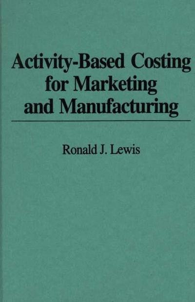 Cover for Ronald Lewis · Activity-Based Costing for Marketing and Manufacturing (Hardcover Book) (1993)