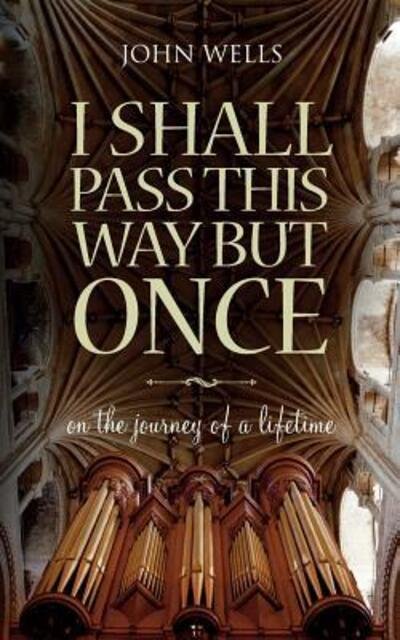 Cover for John Wells · I Shall Pass This Way but Once (Taschenbuch) (2016)