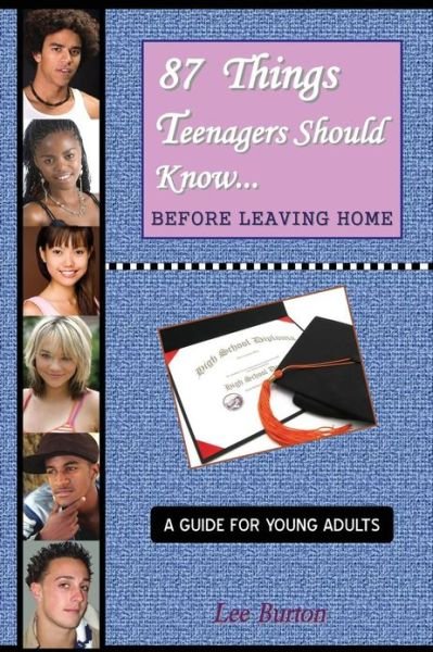 Cover for Lee Burton · 87 Things Teenagers Should Know... Before Leaving Home: a Guide for Young Adults (Paperback Book) (2007)