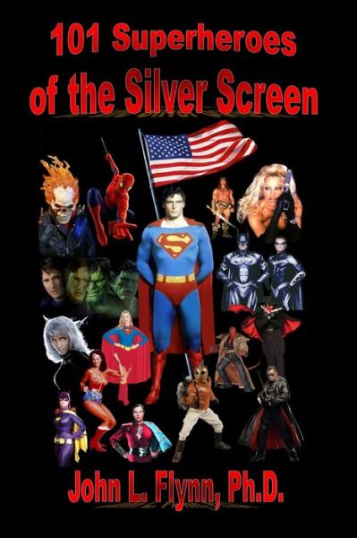 Cover for John L. Flynn · 101 Superheroes of the Silver Screen (Paperback Book) [First Edition edition] (2007)