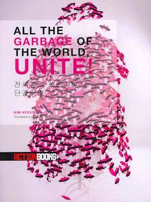 Cover for Kim Hyesoon · All the Garbage of the World, Unite! (Pocketbok) (2011)