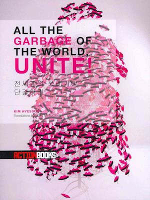 Cover for Kim Hyesoon · All the Garbage of the World, Unite! (Paperback Book) (2011)