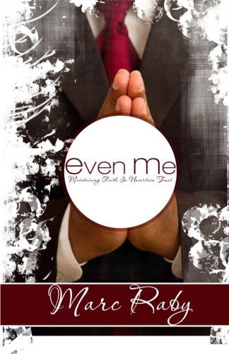 Cover for Marc Raby · Even Me: Maintaining Faith in Uncertain Times (Paperback Book) (2011)