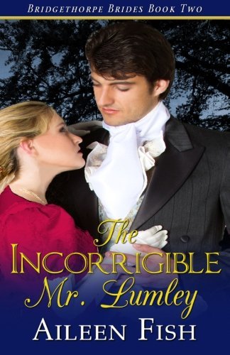 Cover for Aileen Fish · The Incorrigible Mr. Lumley (The Bridgethorpe Brides) (Volume 2) (Pocketbok) (2013)