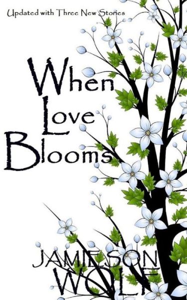 When Love Blooms - Jamieson Wolf - Kirjat - Wolf Flow Press - 9780991758012 - sunnuntai 4. marraskuuta 2012