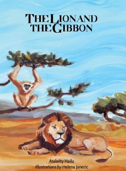 Cover for Atakelty Hailu · The Lion and the Gibbon (Innbunden bok) (2014)