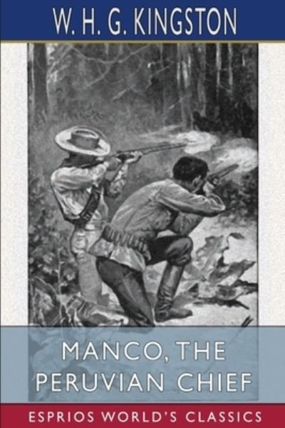 Cover for W H G Kingston · Manco, the Peruvian Chief (Esprios Classics) (Paperback Book) (2024)