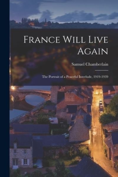 Cover for Samuel 1895-1975 Chamberlain · France Will Live Again (Paperback Book) (2021)