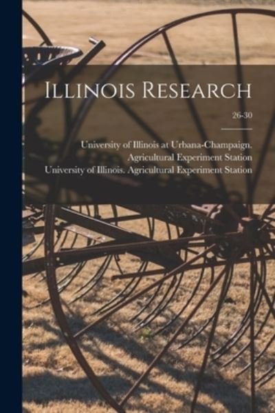 Illinois Research; 26-30 - University of Illinois at Urbana-Cham - Books - Hassell Street Press - 9781014265012 - September 9, 2021