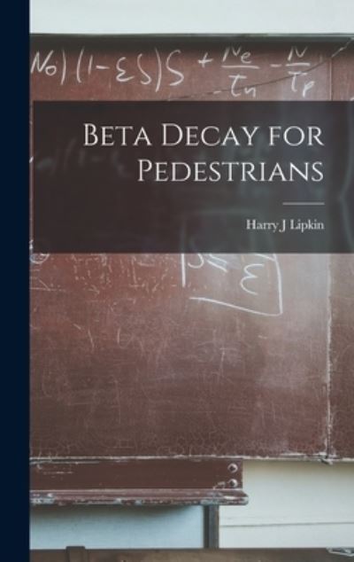 Cover for Harry J Lipkin · Beta Decay for Pedestrians (Hardcover Book) (2021)