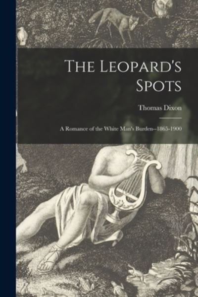 Cover for Thomas Dixon · The Leopard's Spots: a Romance of the White Man's Burden--1865-1900 (Pocketbok) (2021)
