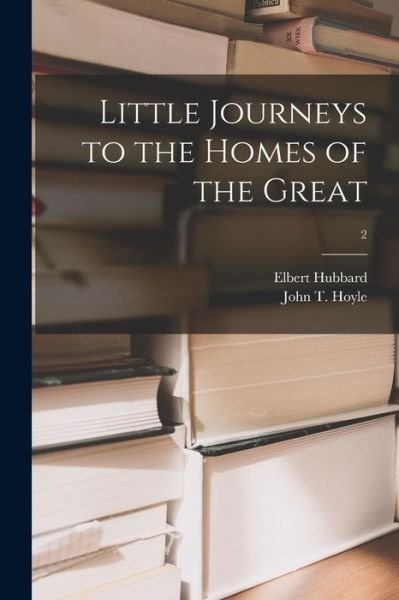 Cover for Elbert 1856-1915 Hubbard · Little Journeys to the Homes of the Great; 2 (Paperback Book) (2021)