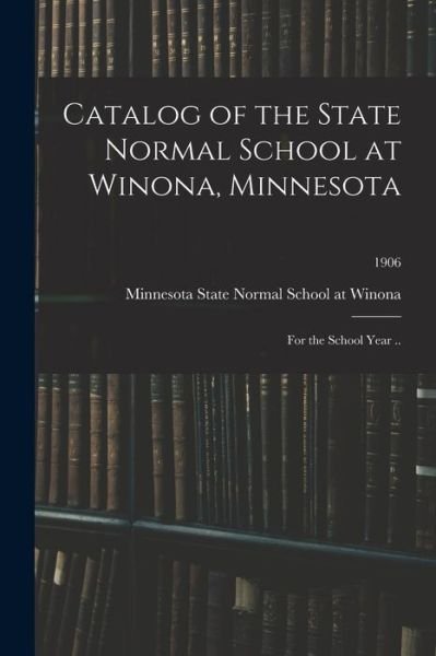 Cover for Minnes State Normal School at Winona · Catalog of the State Normal School at Winona, Minnesota (Paperback Book) (2021)