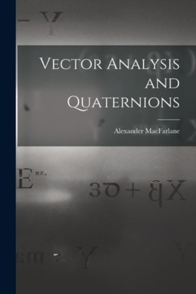 Cover for Alexander MacFarlane · Vector Analysis and Quaternions (Book) (2022)
