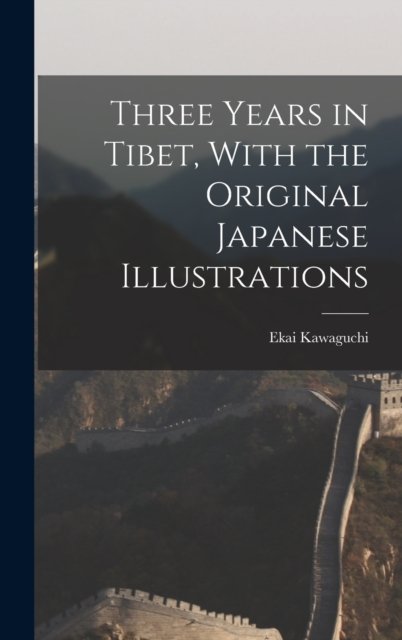 Cover for Ekai Kawaguchi · Three Years in Tibet, With the Original Japanese Illustrations (Innbunden bok) (2022)