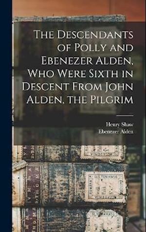 Cover for Henry Shaw · Descendants of Polly and Ebenezer Alden, Who Were Sixth in Descent from John Alden, the Pilgrim (Bok) (2022)