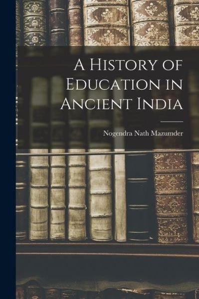 Cover for Nogendra Nath Mazumder · History of Education in Ancient India (Buch) (2022)