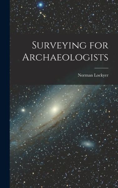 Surveying for Archaeologists - Norman Lockyer - Libros - Creative Media Partners, LLC - 9781016724012 - 27 de octubre de 2022