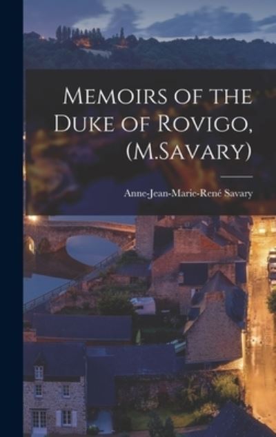 Cover for Anne-Jean-Marie-René Savary · Memoirs of the Duke of Rovigo, (M. Savary) (Book) (2022)